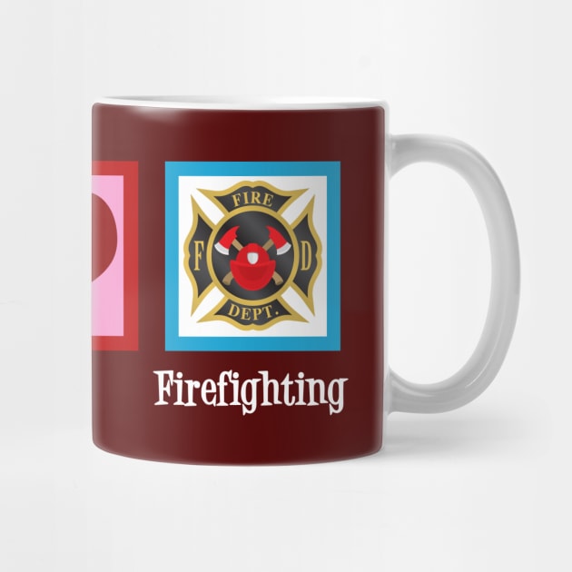 Peace Love Firefighting by epiclovedesigns